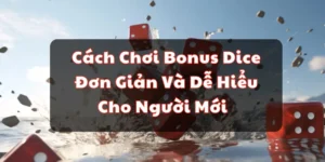 Cách chơi Bonus Dice