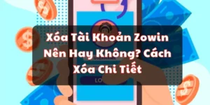 xóa tài khoản Zowin